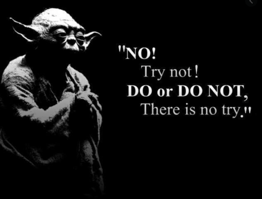 Do or do not, there is no try